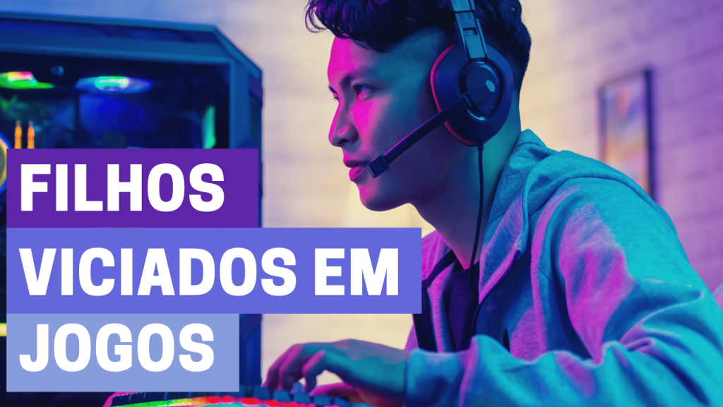Filhos viciados em&nbsp;jogos