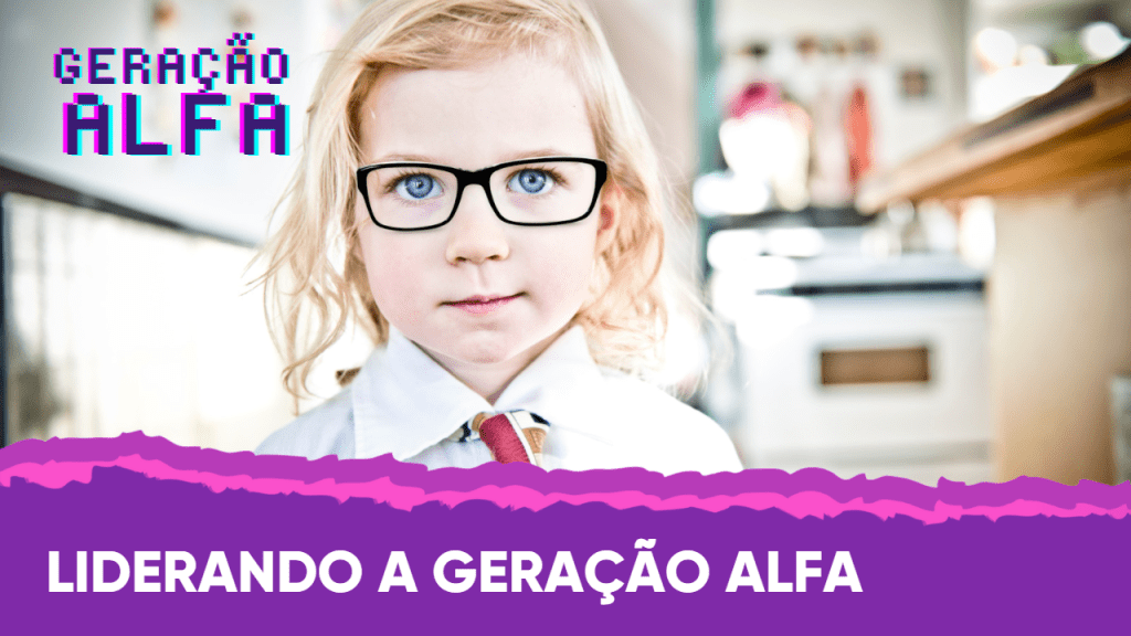 Liderando a Geração&nbsp;Alfa