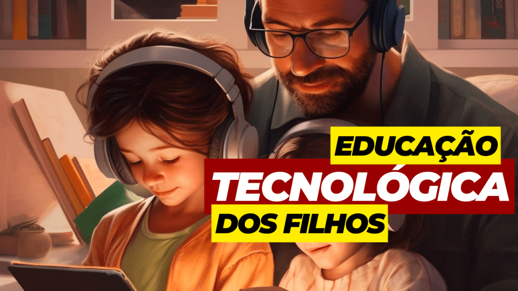 Navegando na Era Digital: Estratégias para a Educação Tecnológica dos&nbsp;Filhos