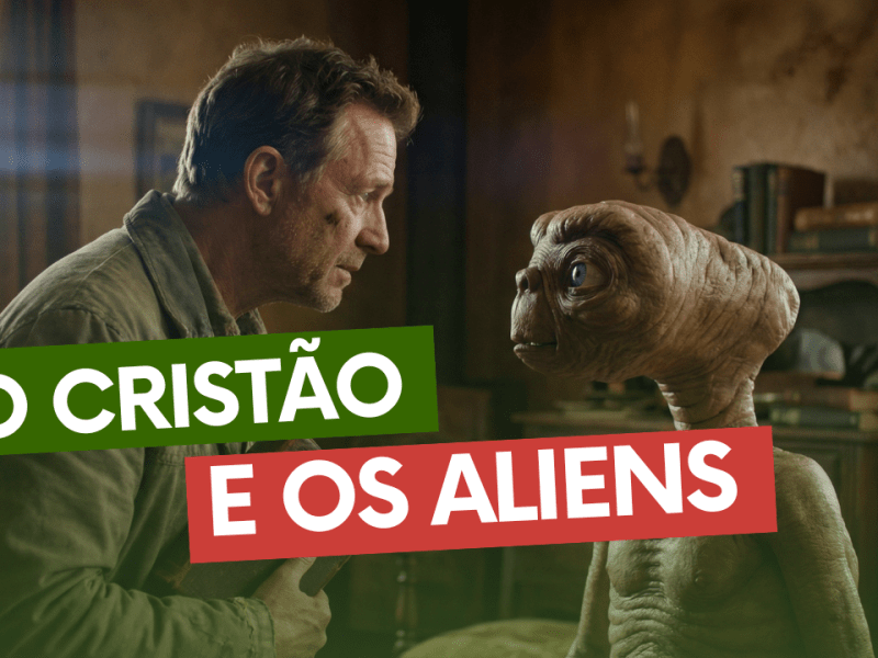 O Cristão e os&nbsp;Aliens