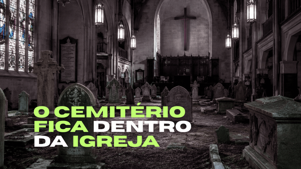 O cemitério fica dentro da&nbsp;igreja